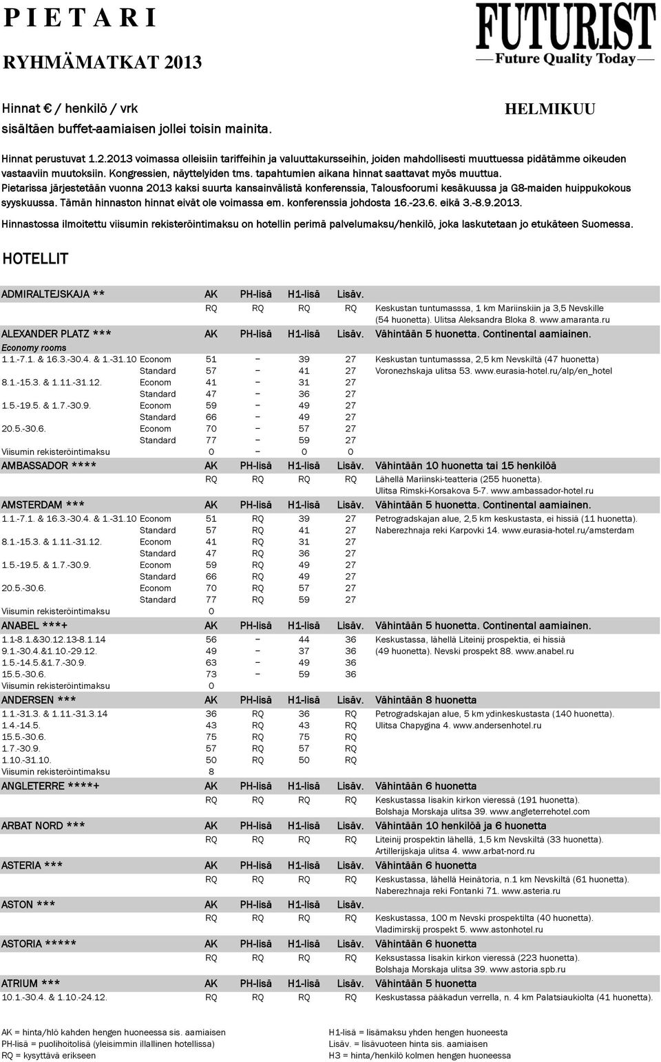 Pietarissa järjestetään vuonna 2013 kaksi suurta kansainvälistä konferenssia, Talousfoorumi kesäkuussa ja G8-maiden huippukokous syyskuussa. Tämän hinnaston hinnat eivät ole voimassa em.