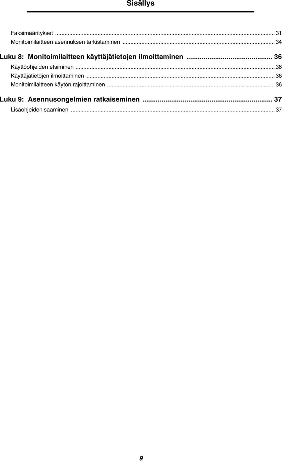 .. 36 Käyttöohjeiden etsiminen... 36 Käyttäjätietojen ilmoittaminen.