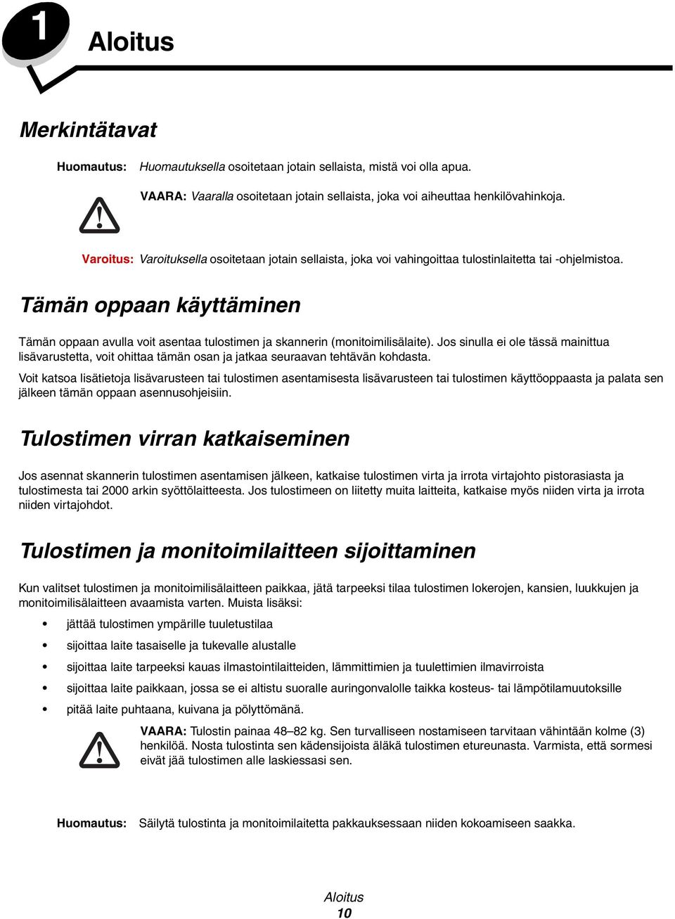 Tämän oppaan käyttäminen Tämän oppaan avulla voit asentaa tulostimen ja skannerin (monitoimilisälaite).