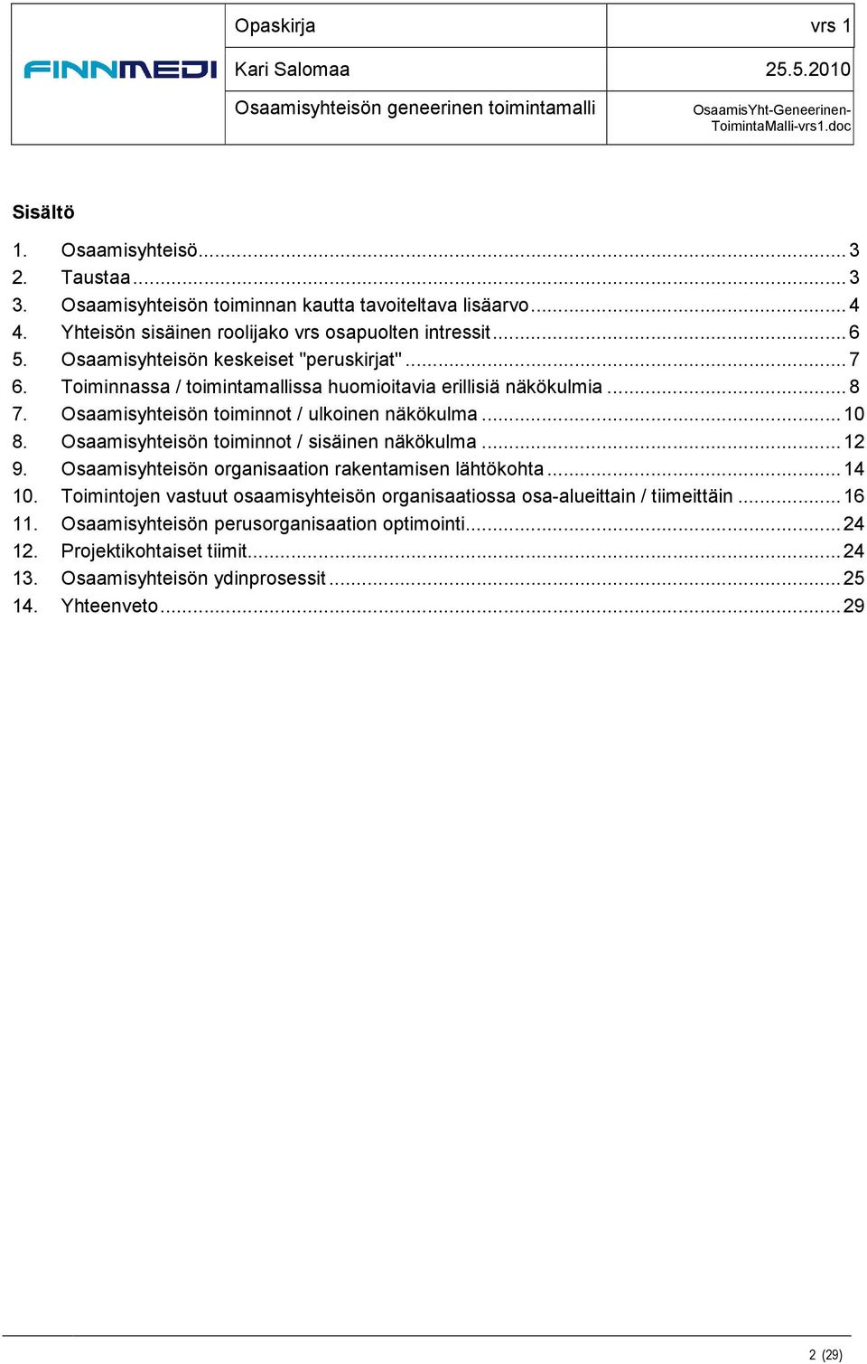 Osaamisyhteisön toiminnot / sisäinen näkökulma...12 9. Osaamisyhteisön organisaation rakentamisen lähtökohta...14 10.