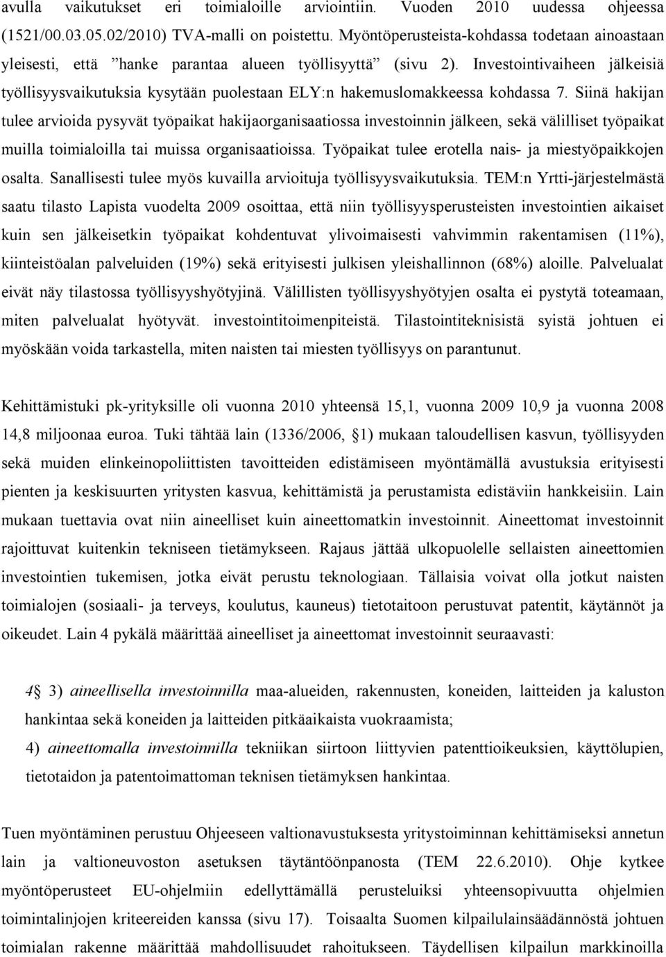 Investointivaiheen jälkeisiä työllisyysvaikutuksia kysytään puolestaan ELY:n hakemuslomakkeessa kohdassa 7.