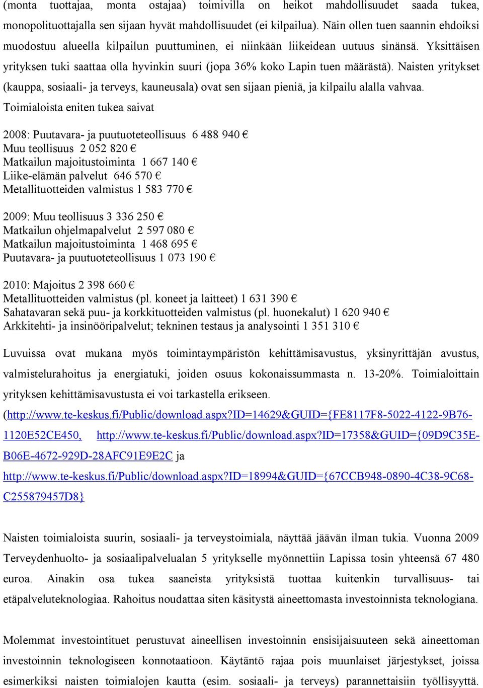 Yksittäisen yrityksen tuki saattaa olla hyvinkin suuri (jopa 36% koko Lapin tuen määrästä).