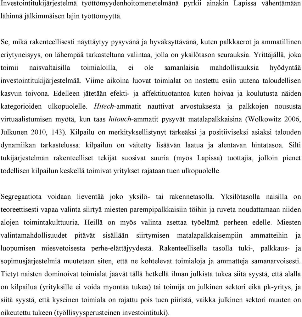 Yrittäjällä, joka toimii naisvaltaisilla toimialoilla, ei ole samanlaisia mahdollisuuksia hyödyntää investointitukijärjestelmää.