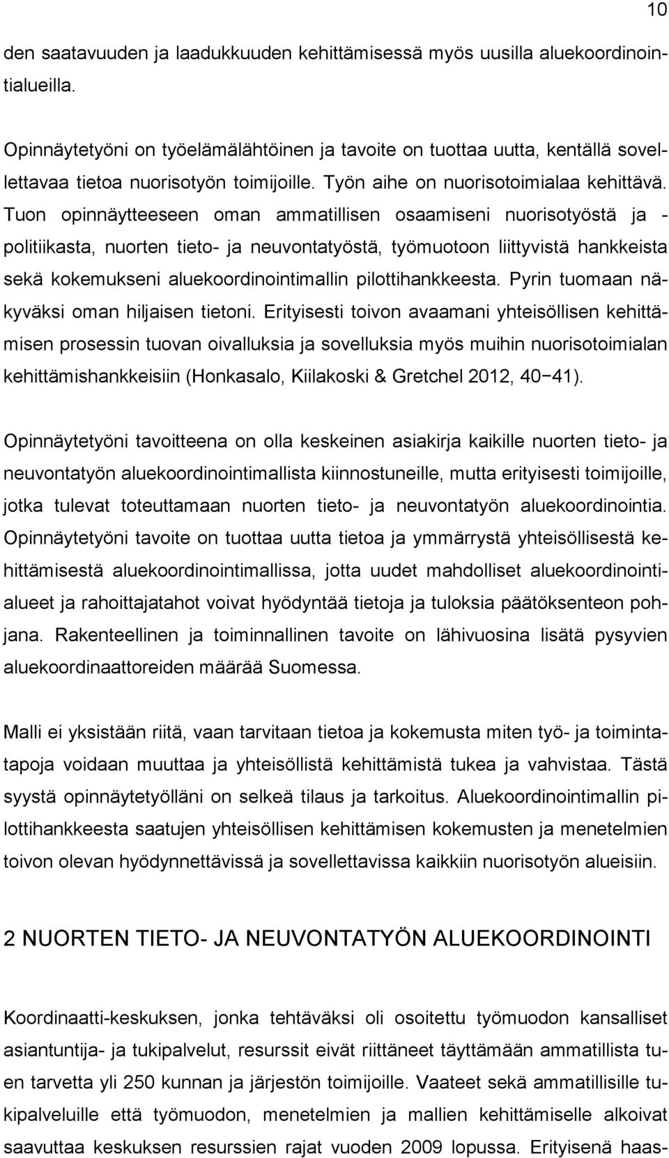 Tuon opinnäytteeseen oman ammatillisen osaamiseni nuorisotyöstä ja - politiikasta, nuorten tieto- ja neuvontatyöstä, työmuotoon liittyvistä hankkeista sekä kokemukseni aluekoordinointimallin