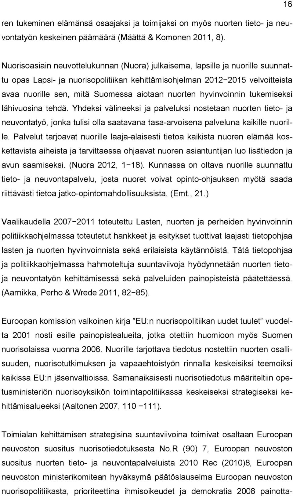 aiotaan nuorten hyvinvoinnin tukemiseksi lähivuosina tehdä.