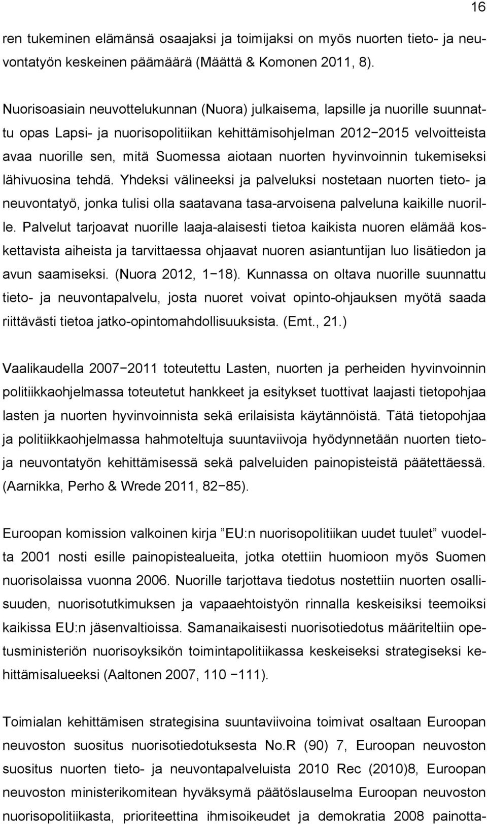 aiotaan nuorten hyvinvoinnin tukemiseksi lähivuosina tehdä.