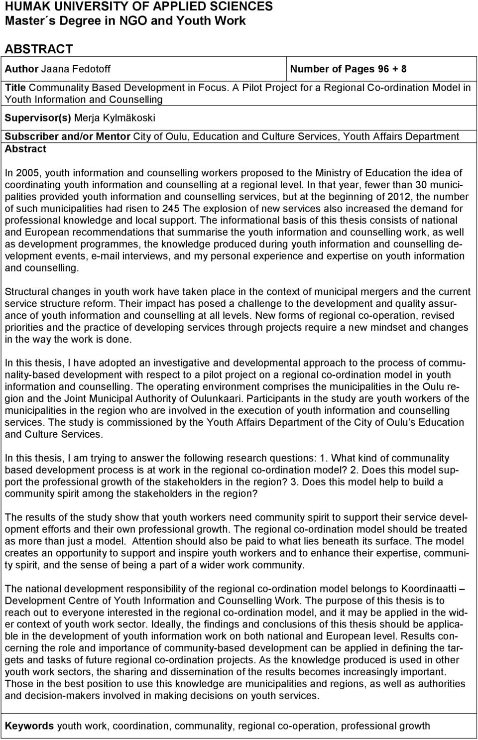 Affairs Department Abstract In 2005, youth information and counselling workers proposed to the Ministry of Education the idea of coordinating youth information and counselling at a regional level.