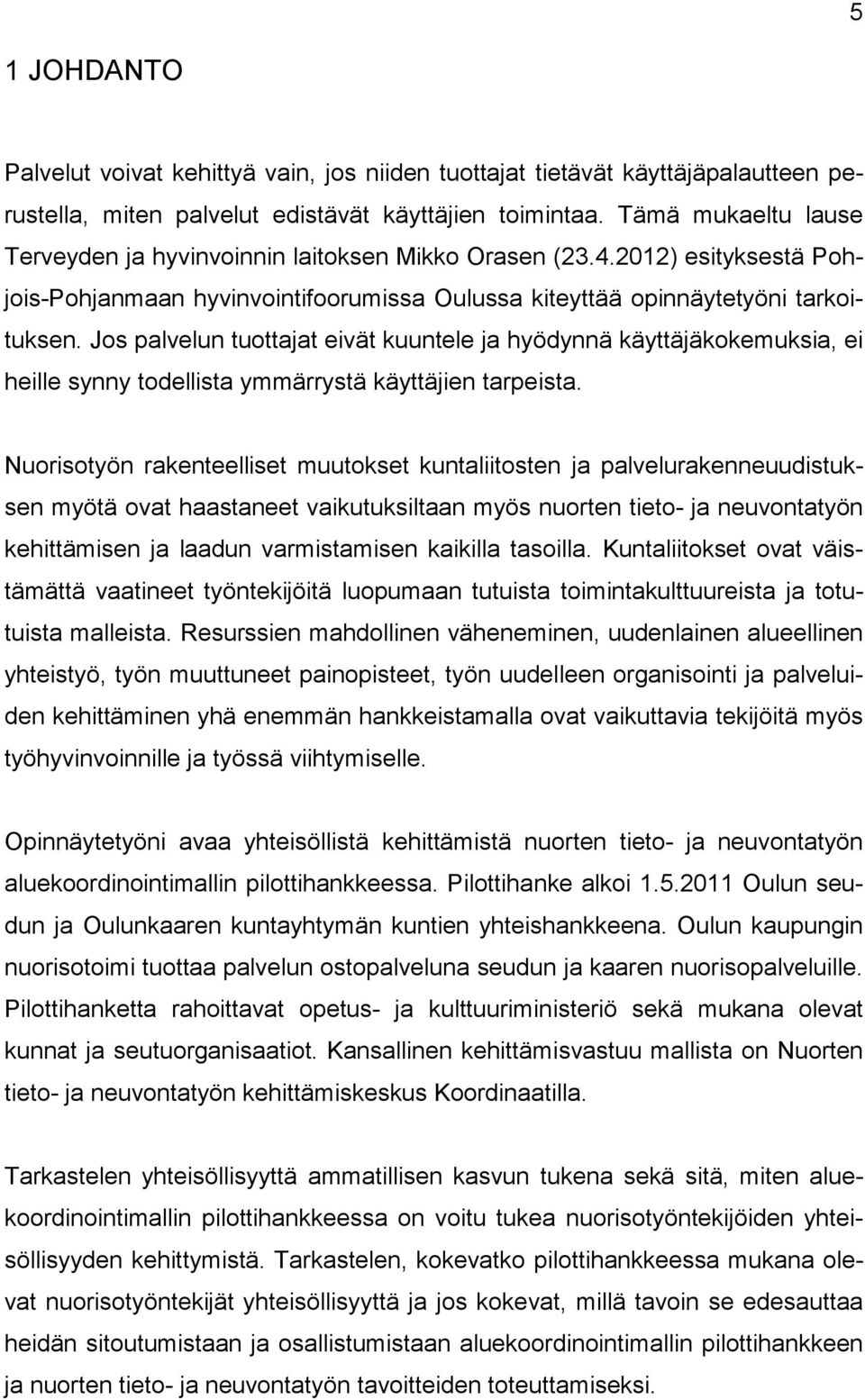 Jos palvelun tuottajat eivät kuuntele ja hyödynnä käyttäjäkokemuksia, ei heille synny todellista ymmärrystä käyttäjien tarpeista.