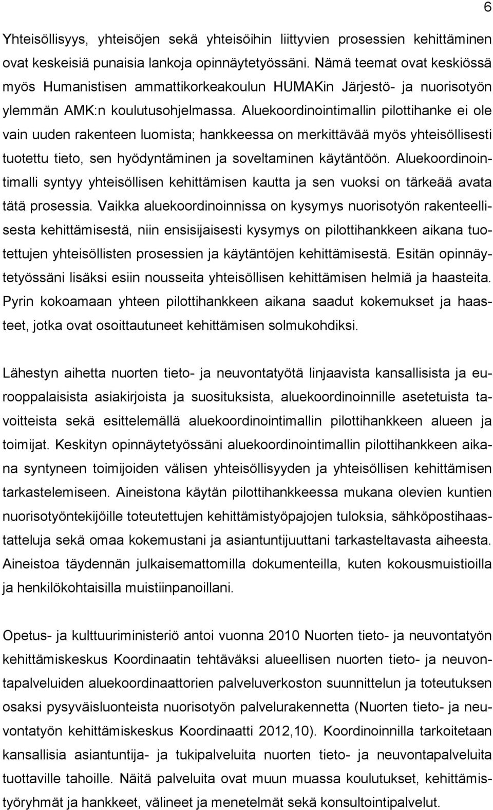 Aluekoordinointimallin pilottihanke ei ole vain uuden rakenteen luomista; hankkeessa on merkittävää myös yhteisöllisesti tuotettu tieto, sen hyödyntäminen ja soveltaminen käytäntöön.