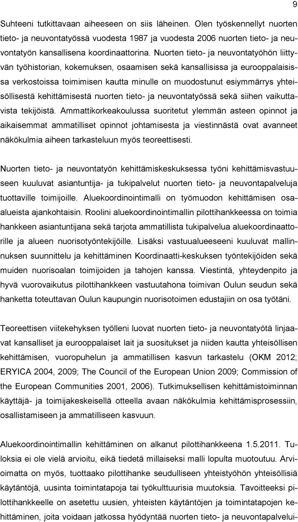 kehittämisestä nuorten tieto- ja neuvontatyössä sekä siihen vaikuttavista tekijöistä.