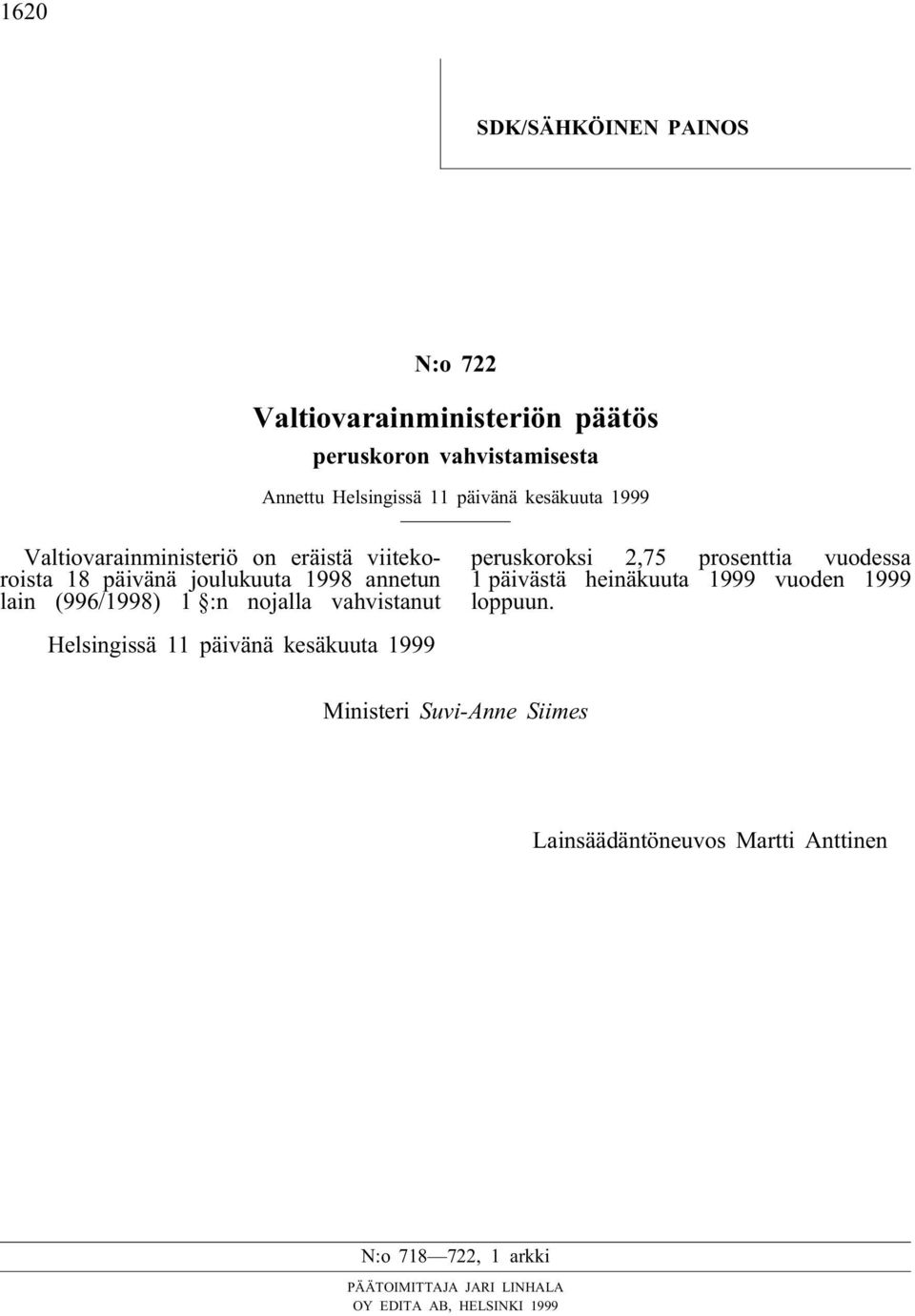 nojalla vahvistanut peruskoroksi 2,75 prosenttia vuodessa 1 päivästä heinäkuuta 1999 vuoden 1999 loppuun.