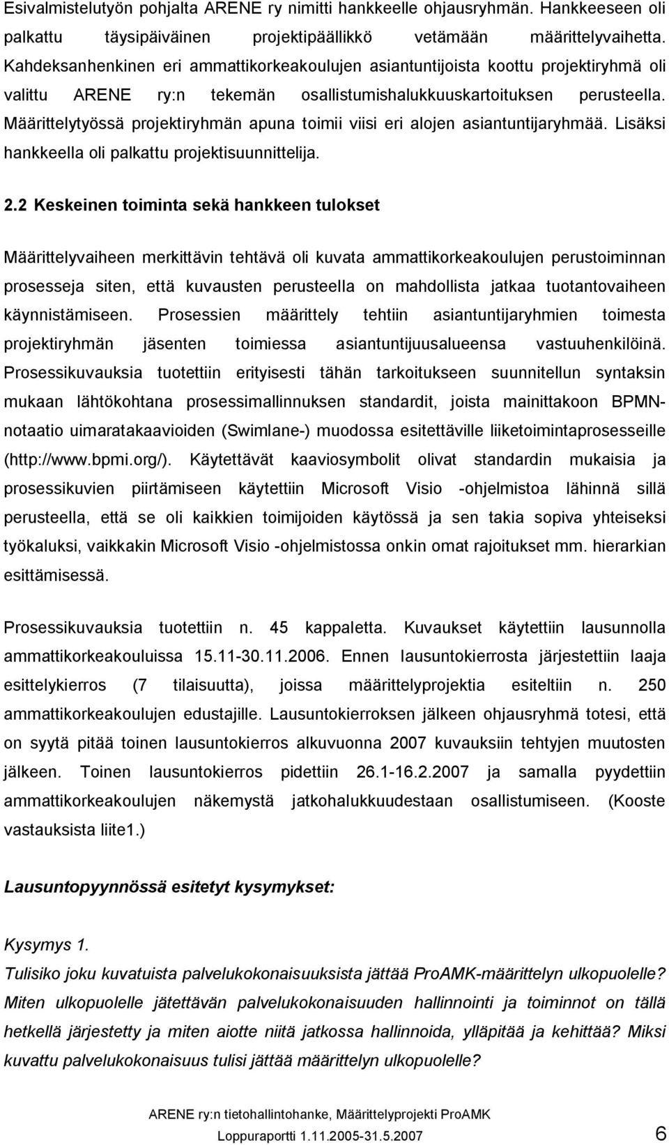 Määrittelytyössä projektiryhmän apuna toimii viisi eri alojen asiantuntijaryhmää. Lisäksi hankkeella oli palkattu projektisuunnittelija. 2.