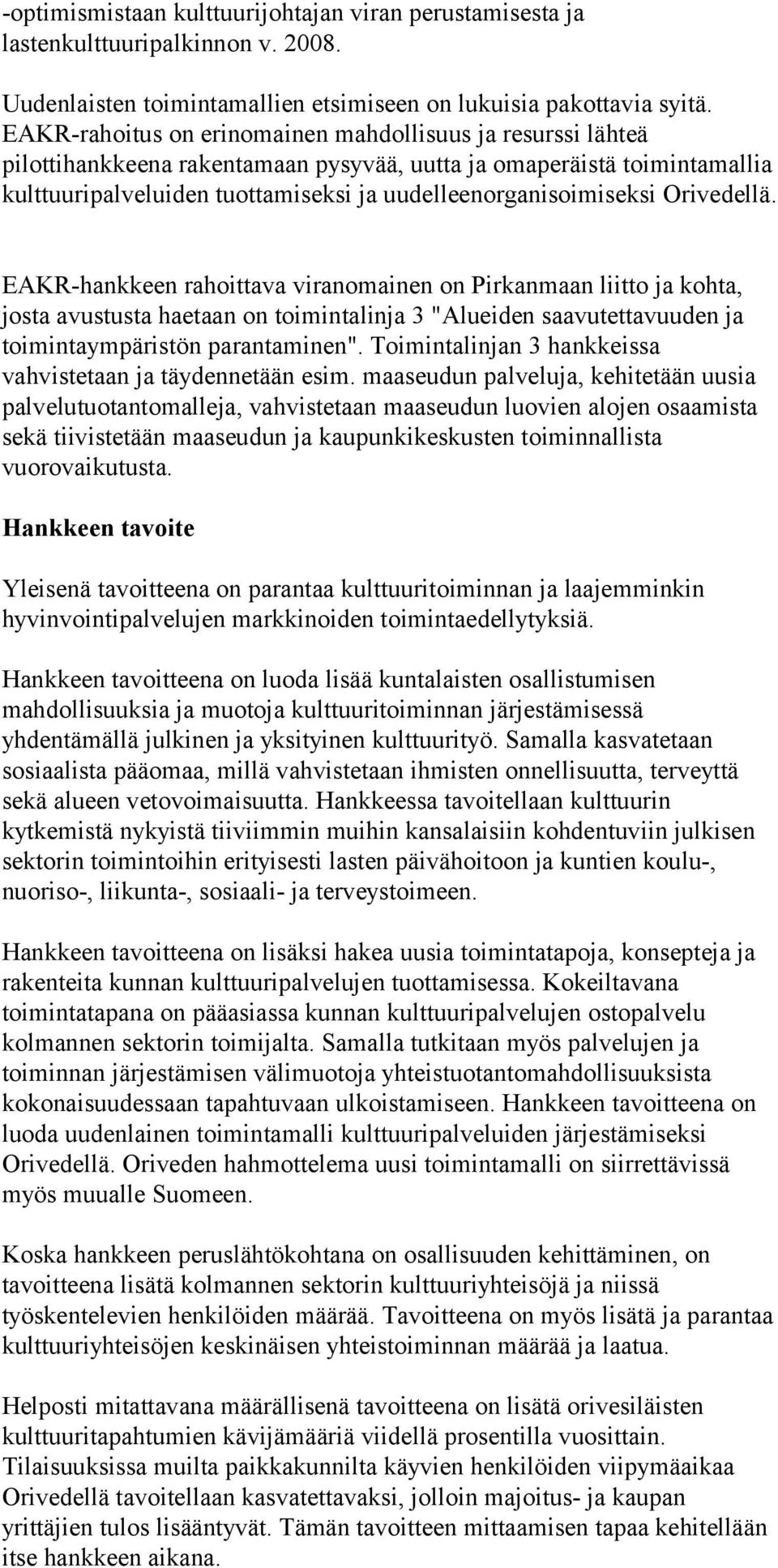 Orivedellä. EAKR-hankkeen rahoittava viranomainen on Pirkanmaan liitto ja kohta, josta avustusta haetaan on toimintalinja 3 "Alueiden saavutettavuuden ja toimintaympäristön parantaminen".