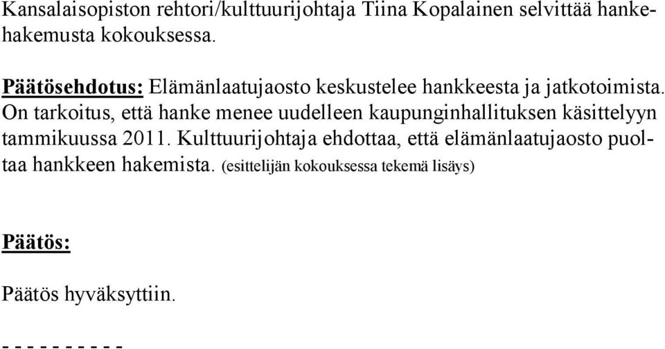 On tarkoitus, että hanke menee uudelleen kaupunginhallituksen käsittelyyn tammikuussa 2011.