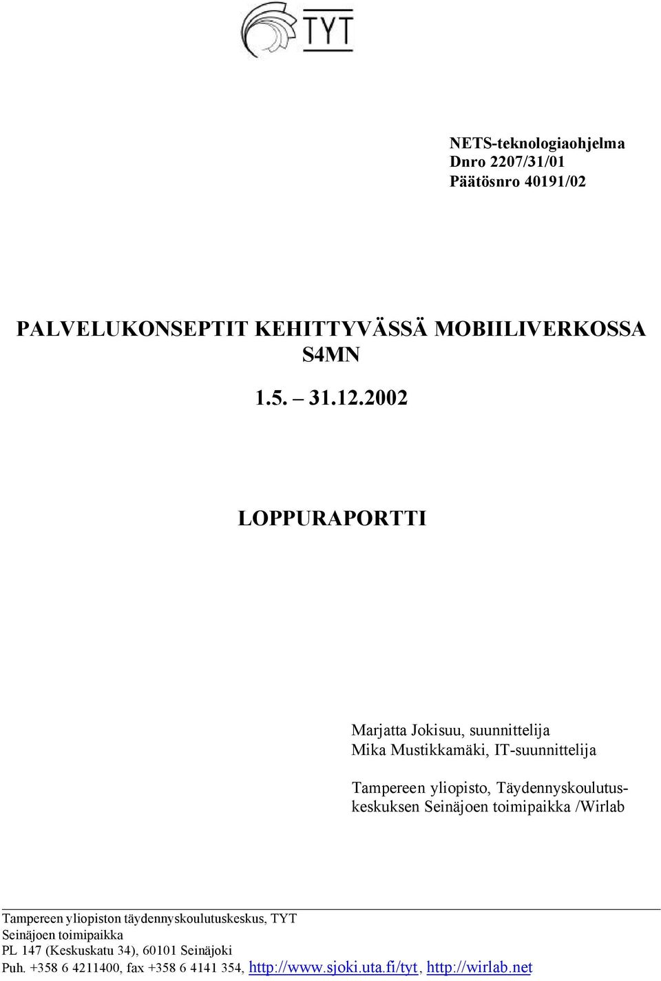 Täydennyskoulutuskeskuksen Seinäjoen toimipaikka /Wirlab Tampereen yliopiston täydennyskoulutuskeskus, TYT Seinäjoen