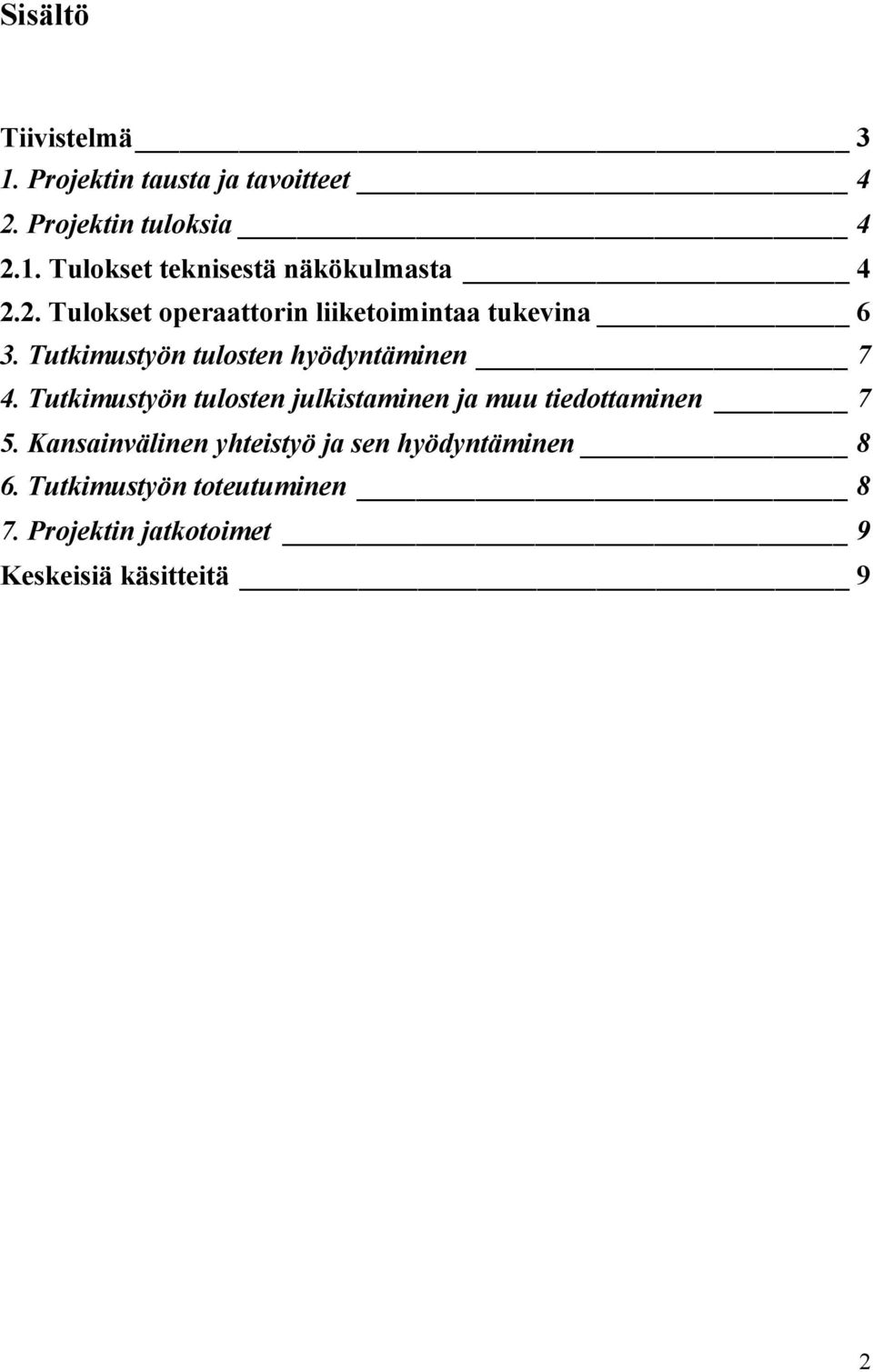 Tutkimustyön tulosten julkistaminen ja muu tiedottaminen 7 5.