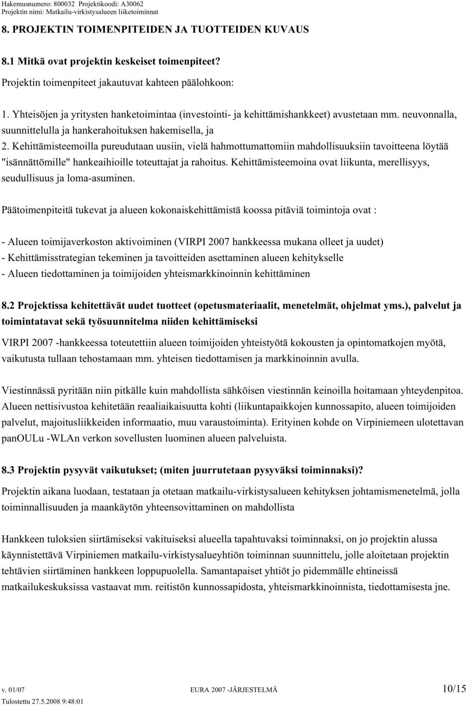 Kehittämisteemoilla pureudutaan uusiin, vielä hahmottumattomiin mahdollisuuksiin tavoitteena löytää "isännättömille" hankeaihioille toteuttajat ja rahoitus.