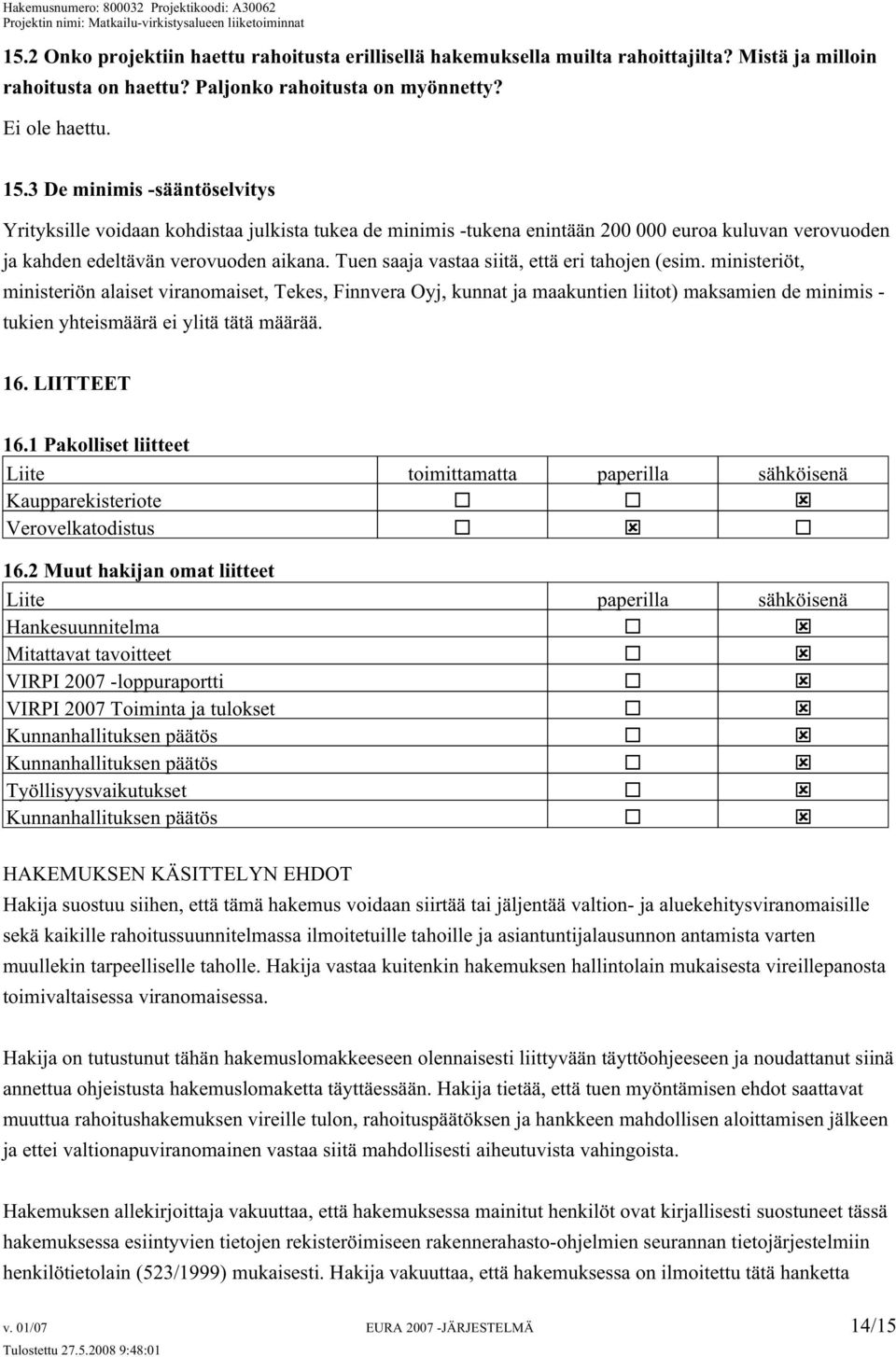 Tuen saaja vastaa siitä, että eri tahojen (esim.