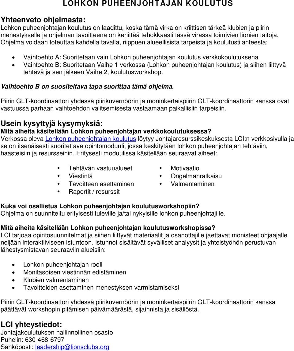 Ohjelma voidaan toteuttaa kahdella tavalla, riippuen alueellisista tarpeista ja koulutustilanteesta: Vaihtoehto A: Suoritetaan vain Lohkon puheenjohtajan koulutus verkkokoulutuksena Vaihtoehto B: