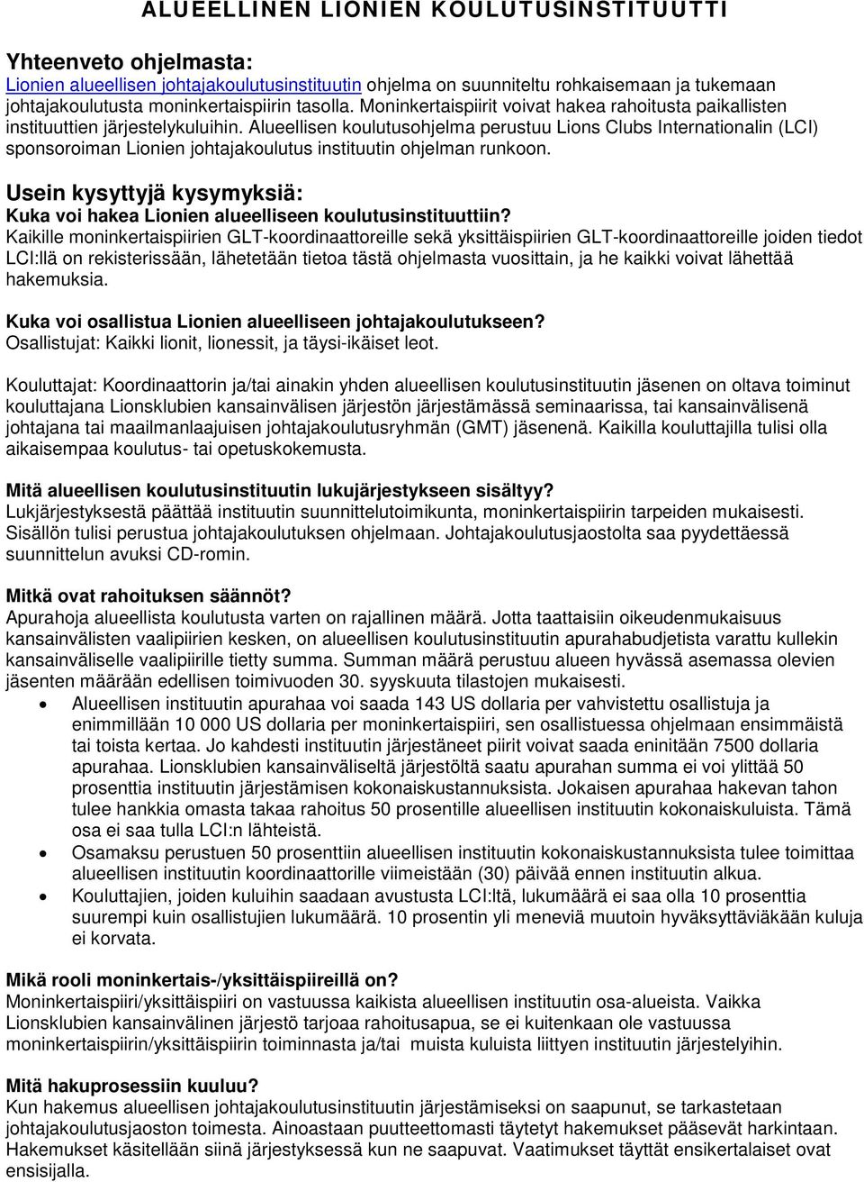 Alueellisen koulutusohjelma perustuu Lions Clubs Internationalin (LCI) sponsoroiman Lionien johtajakoulutus instituutin ohjelman runkoon. Kuka voi hakea Lionien alueelliseen koulutusinstituuttiin?