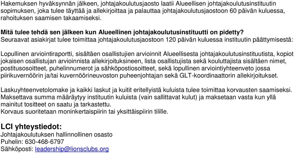 Seuraavat asiakirjat tulee toimittaa johtajakoulutusjaostoon 120 päivän kuluessa instituutin päättymisestä: Lopullinen arviointiraportti, sisältäen osallistujien arvioinnit Alueellisesta