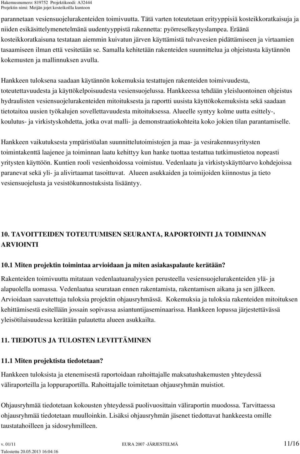 Samalla kehitetään rakenteiden suunnittelua ja ohjeistusta käytännön kokemusten ja mallinnuksen avulla.