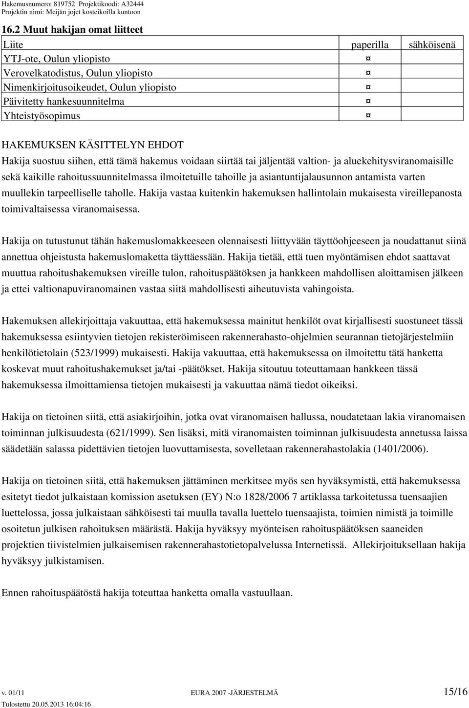 ilmoitetuille tahoille ja asiantuntijalausunnon antamista varten muullekin tarpeelliselle taholle.