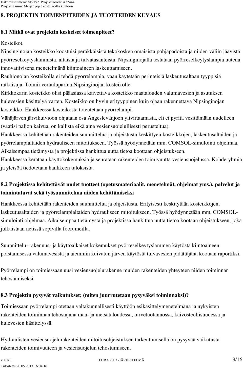 Nipsinginojalla testataan pyörreselkeytyslampia uutena innovatiivisena menetelmänä kiintoaineen laskeuttamiseen.