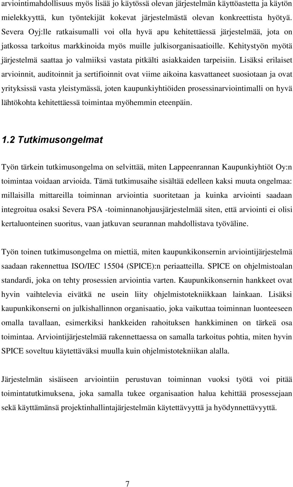 Kehitystyön myötä järjestelmä saattaa jo valmiiksi vastata pitkälti asiakkaiden tarpeisiin.