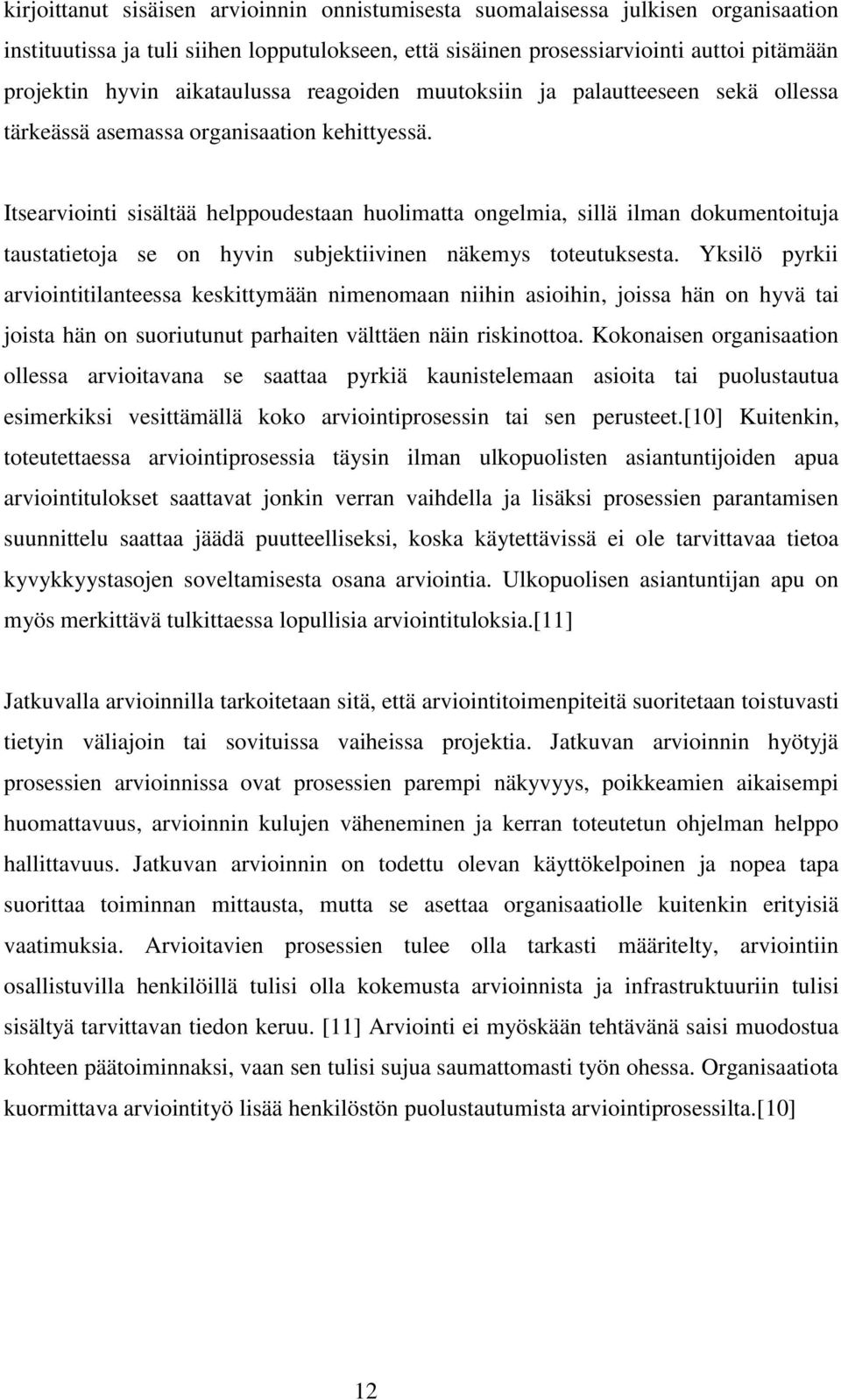 Itsearviointi sisältää helppoudestaan huolimatta ongelmia, sillä ilman dokumentoituja taustatietoja se on hyvin subjektiivinen näkemys toteutuksesta.