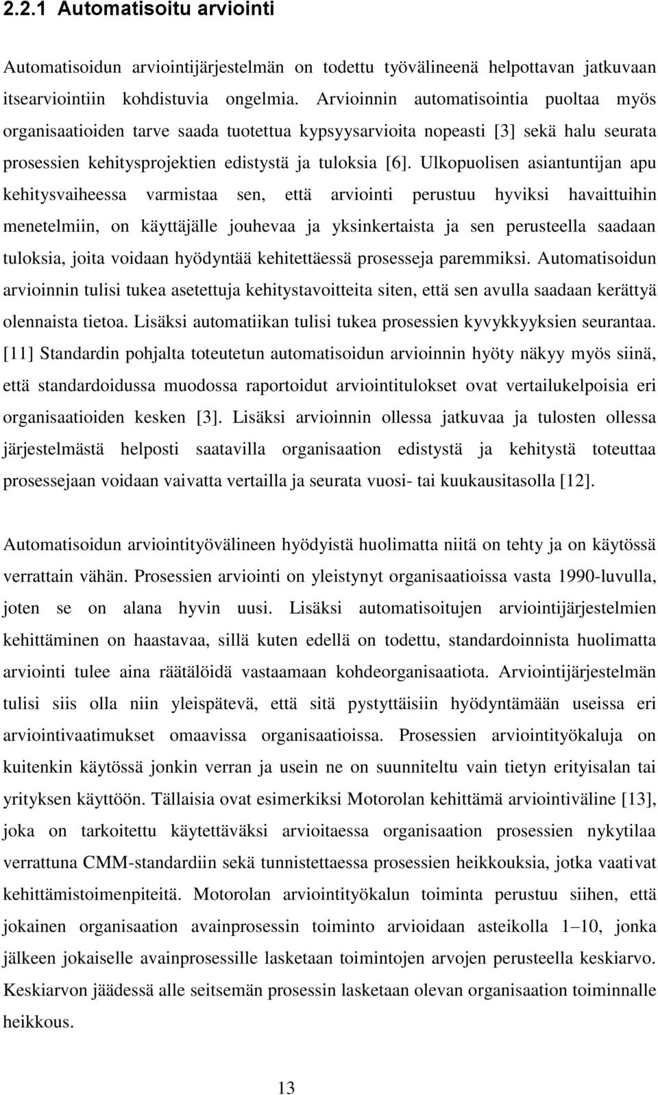 Ulkopuolisen asiantuntijan apu kehitysvaiheessa varmistaa sen, että arviointi perustuu hyviksi havaittuihin menetelmiin, on käyttäjälle jouhevaa ja yksinkertaista ja sen perusteella saadaan tuloksia,