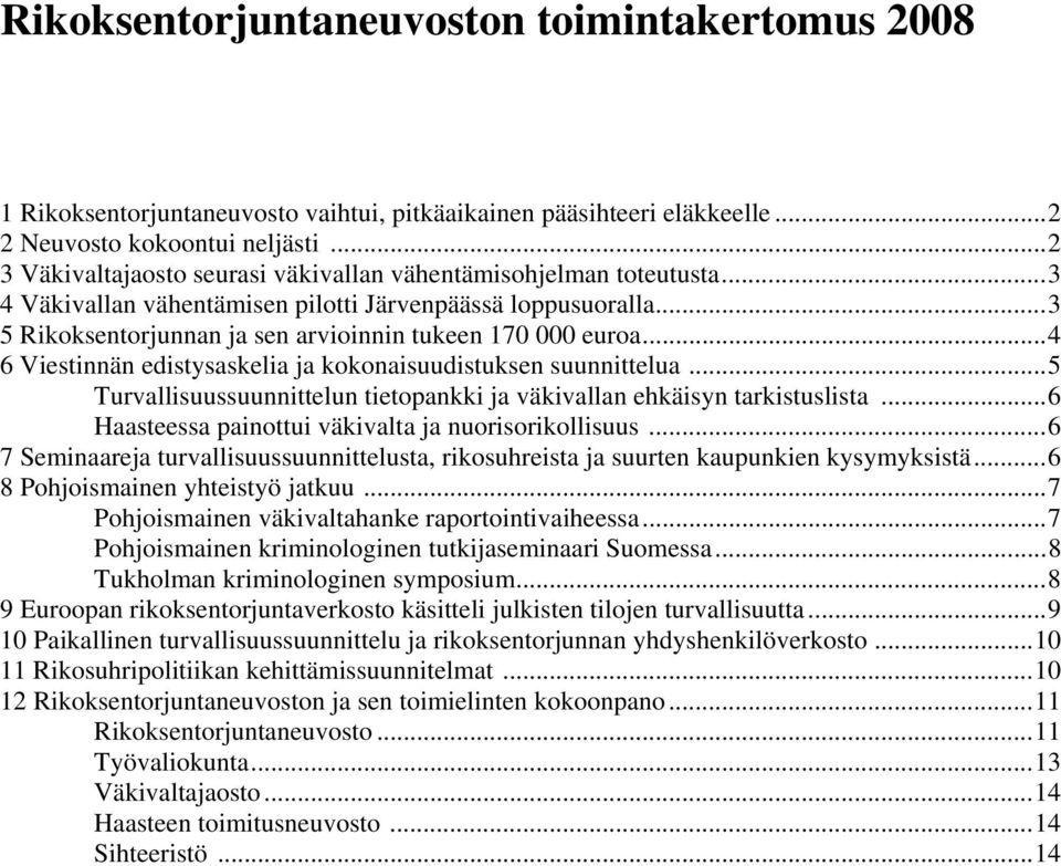 ..4 6 Viestinnän edistysaskelia ja kokonaisuudistuksen suunnittelua...5 Turvallisuussuunnittelun tietopankki ja väkivallan ehkäisyn tarkistuslista.