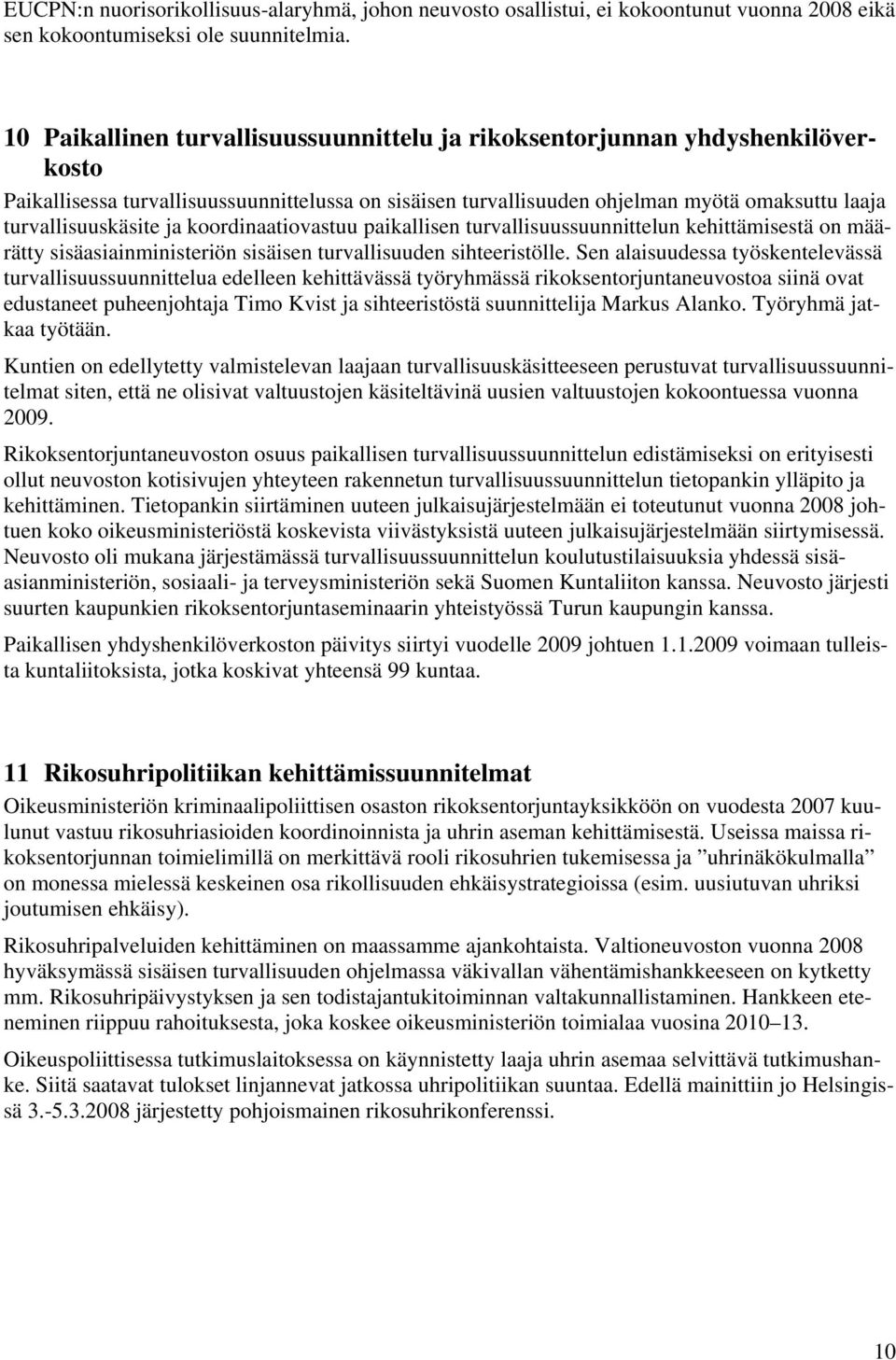 ja koordinaatiovastuu paikallisen turvallisuussuunnittelun kehittämisestä on määrätty sisäasiainministeriön sisäisen turvallisuuden sihteeristölle.