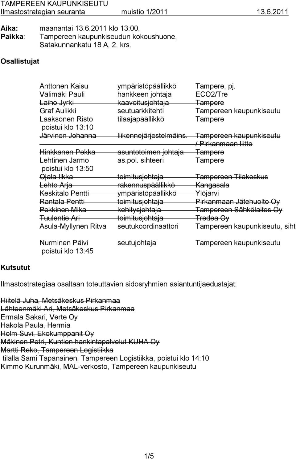 Johanna liikennejärjestelmäins. Tampereen kaupunkiseutu / Pirkanmaan liitto Hinkkanen Pekka asuntotoimen johtaja Tampere Lehtinen Jarmo as.pol.