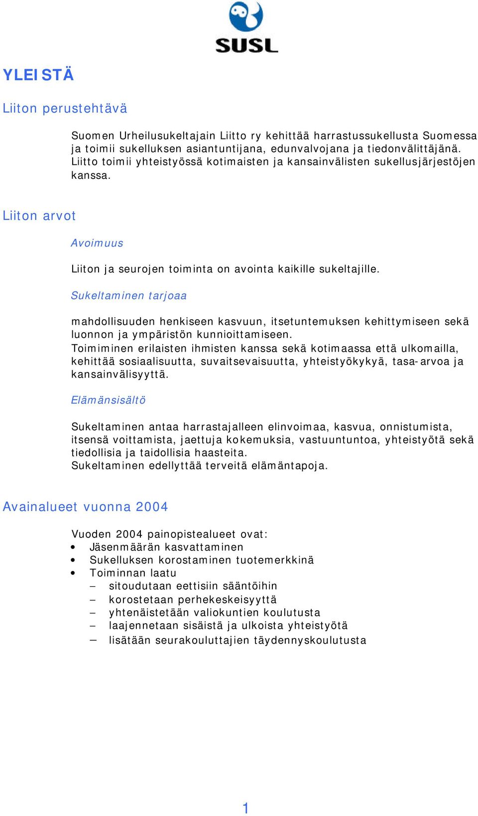 Sukeltaminen tarjoaa mahdollisuuden henkiseen kasvuun, itsetuntemuksen kehittymiseen sekä luonnon ja ympäristön kunnioittamiseen.