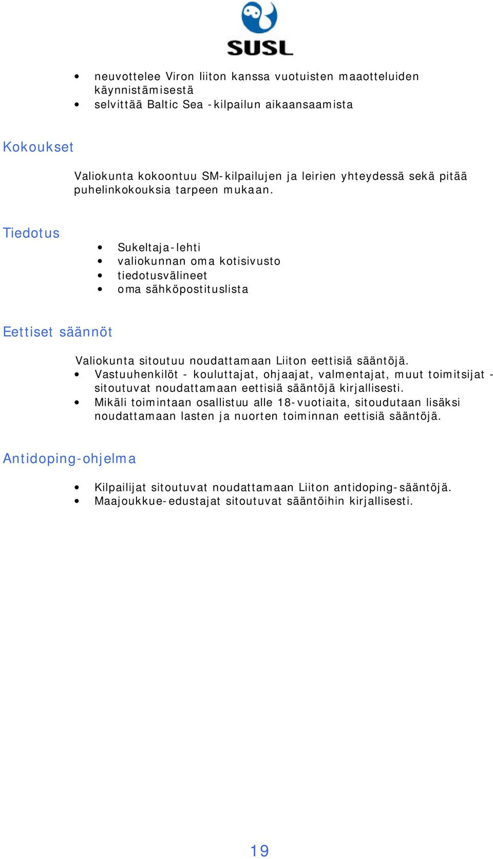 Tiedotus Sukeltaja-lehti valiokunnan oma kotisivusto tiedotusvälineet oma sähköpostituslista Eettiset säännöt Valiokunta sitoutuu noudattamaan Liiton eettisiä sääntöjä.