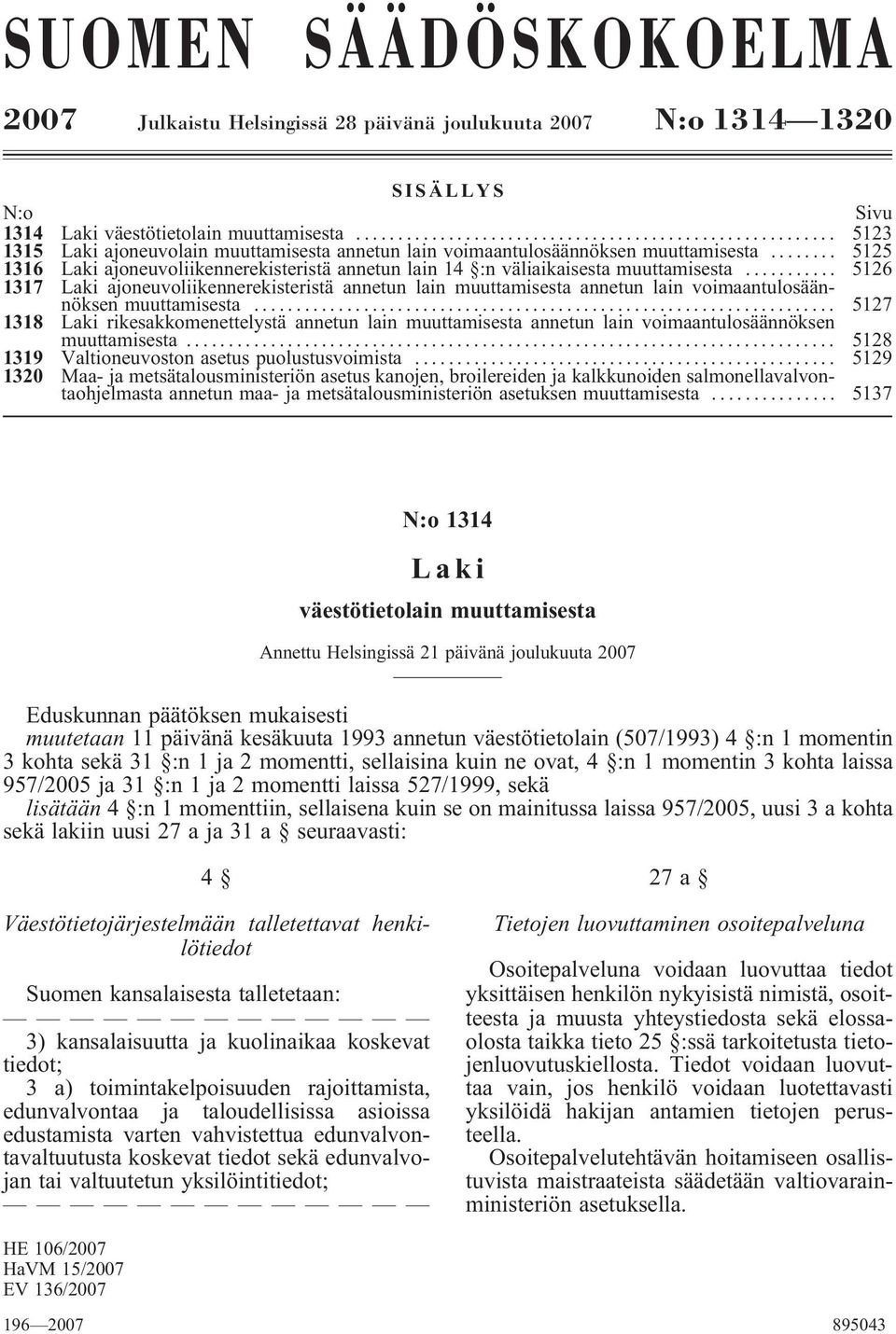 .. 5126 1317 Laki ajoneuvoliikennerekisteristä annetun lain muuttamisesta annetun lain voimaantulosäännöksen muuttamisesta.