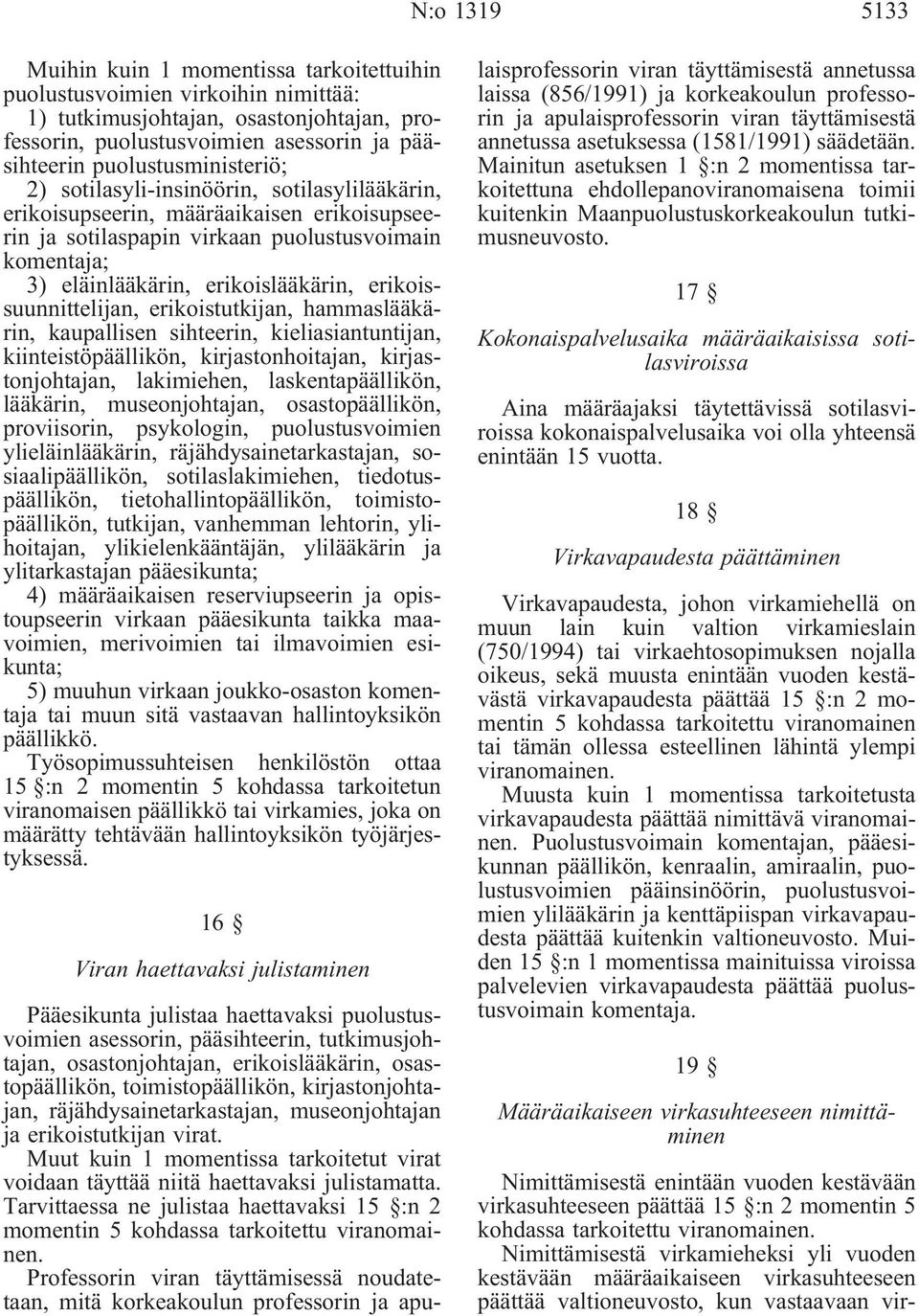 erikoislääkärin, erikoissuunnittelijan, erikoistutkijan, hammaslääkärin, kaupallisen sihteerin, kieliasiantuntijan, kiinteistöpäällikön, kirjastonhoitajan, kirjastonjohtajan, lakimiehen,