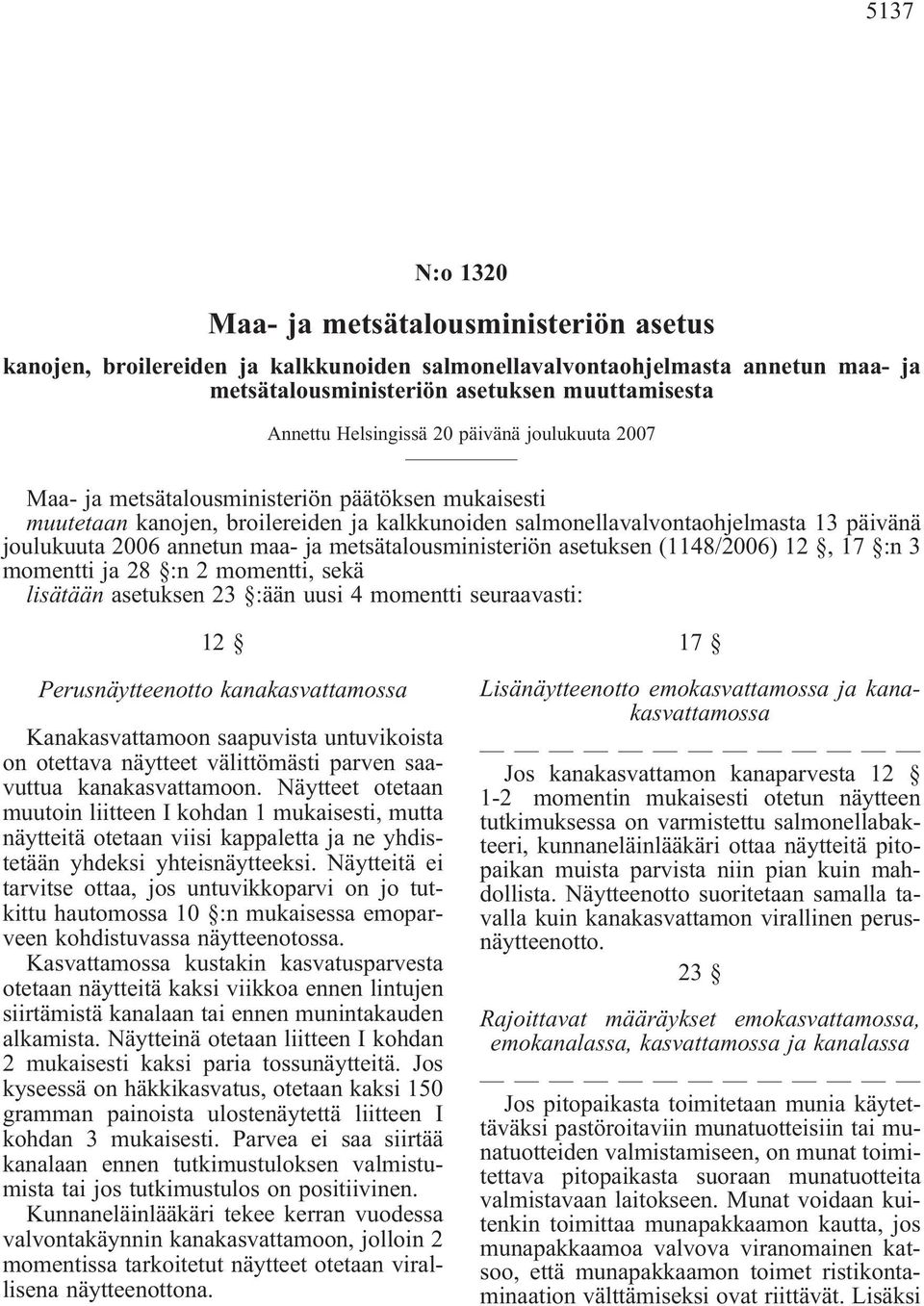 annetun maa- ja metsätalousministeriön asetuksen (1148/2006) 12, 17 :n 3 momentti ja 28 :n 2 momentti, sekä lisätään asetuksen 23 :ään uusi 4 momentti seuraavasti: 12 Perusnäytteenotto