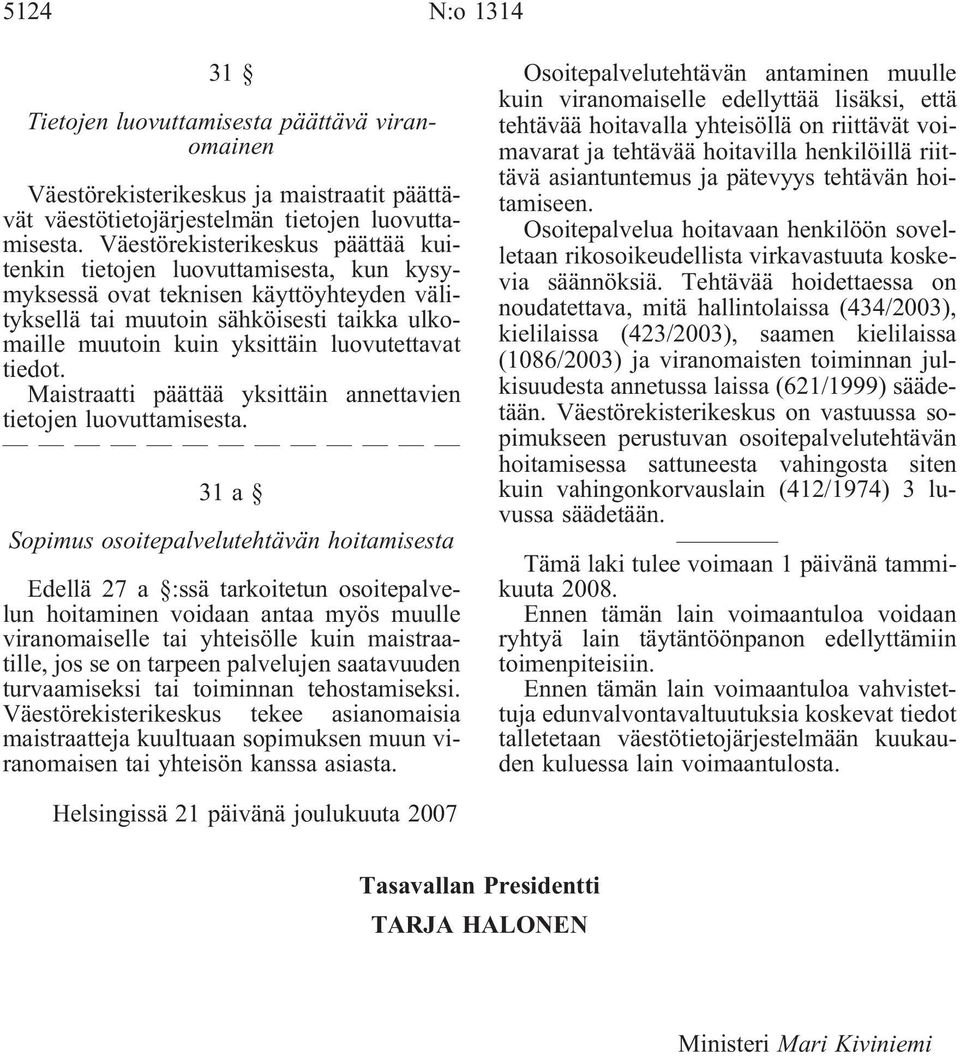 luovutettavat tiedot. Maistraatti päättää yksittäin annettavien tietojen luovuttamisesta.