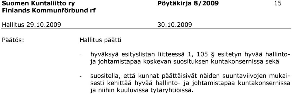 kuntakonsernissa sekä - suositella, että kunnat päättäisivät näiden suuntaviivojen