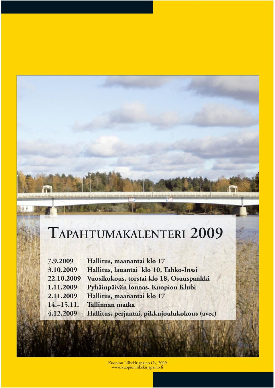 11.2009 Pyhäinpäivän lounas, Kuopion Klubi 2.11.2009 Hallitus, maanantai klo 17 14. 15.11. Tallinnan matka 4.