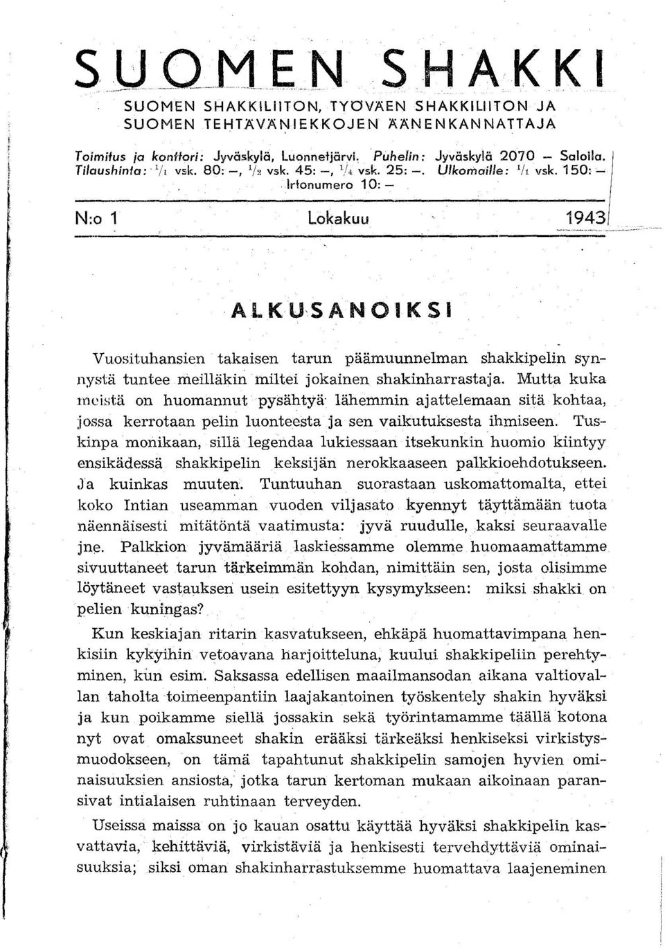 150: Irlonumero 10:- N:o 1 lokakuu' 1943 Vuosituhansien takaisen tarun päämuunnelman shakkipelin synnystä tuntee meilläkin miltei jokainen shakinharrastaja.