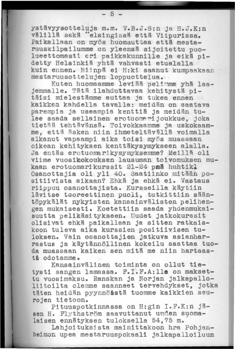 Ni j npå ei H:ki saanut kumpaakaan mestaruusottelujen loppuottelua. Kuten huomaamme leviää pel ~e yhä laajemmalle.