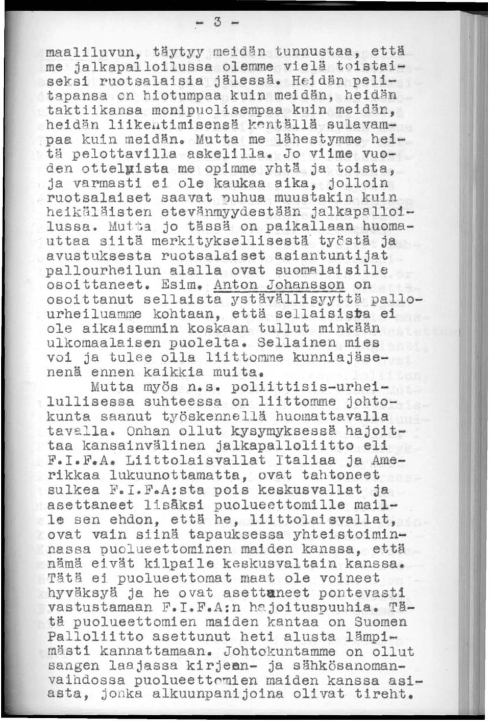 Jo viime vuoden ottel~ista me opimme yht~ ja toista, ja varmasti ei ole kaukaa aika, jolloin ruotsalaiset saavat ~uhua muustakin kuin heik5läisten etevijnmyydestli~n jalkapalloilussa. Mut..9.