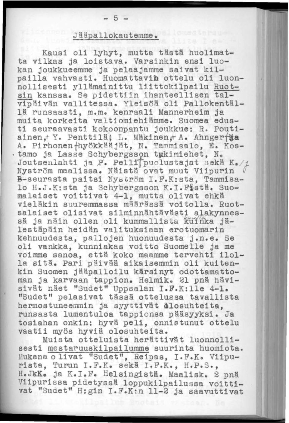 Suomea edusti seuraavasti kokoonpantu joulckue: R. Poutiainen, Y. Penttil~, L. M~kinen,rA. Ahngerfta A. Pirhonenfhyökk~äj~t, N. Tammisalo, E.