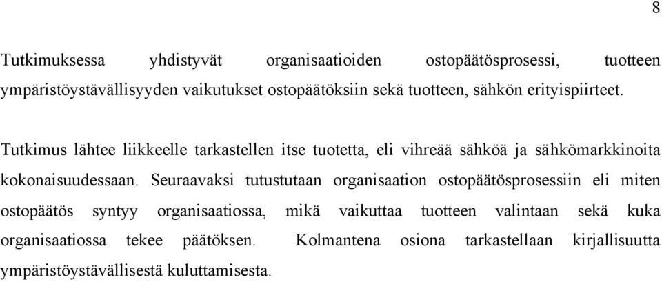 Tutkimus lähtee liikkeelle tarkastellen itse tuotetta, eli vihreää sähköä ja sähkömarkkinoita kokonaisuudessaan.