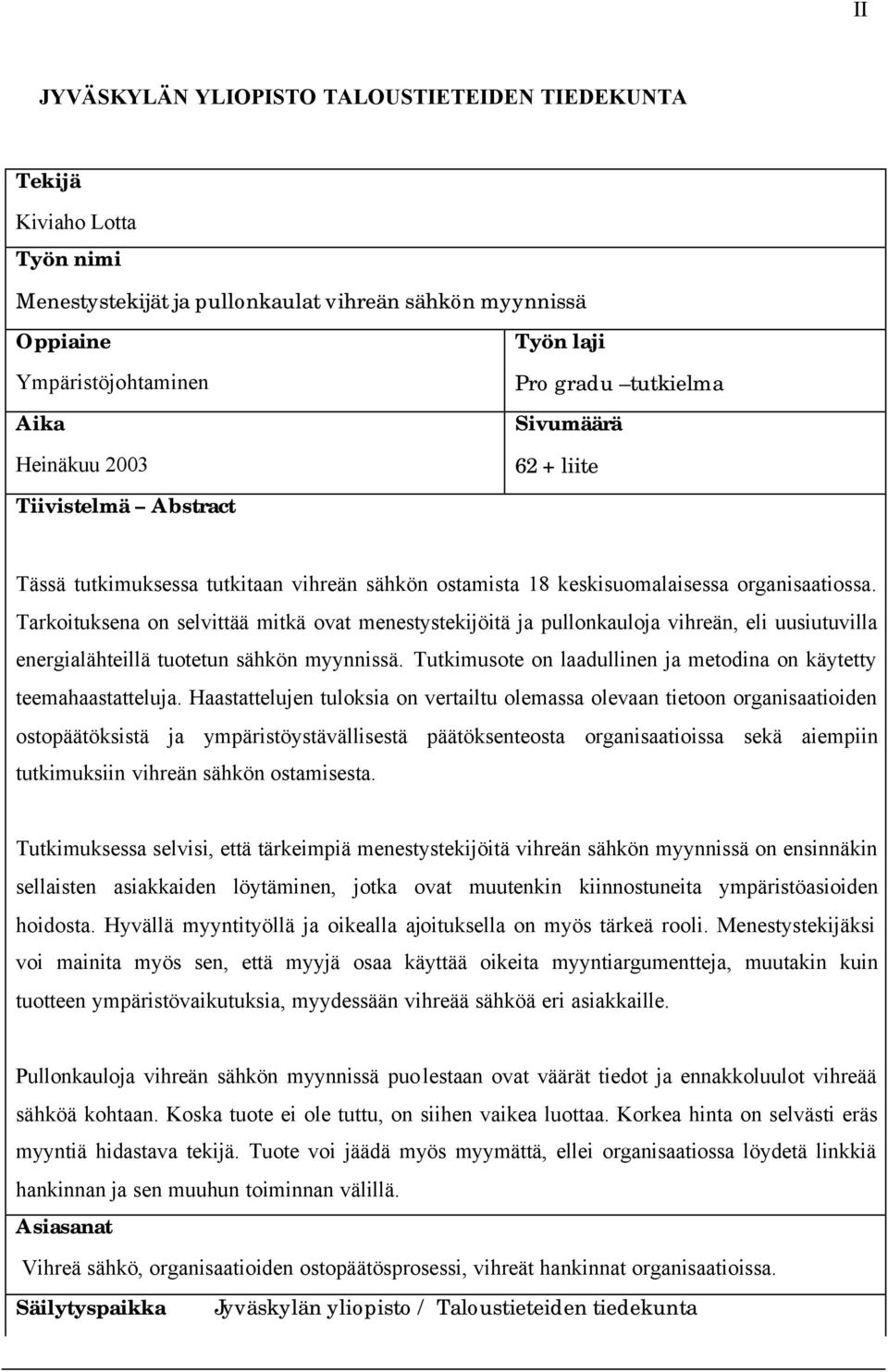 Tarkoituksena on selvittää mitkä ovat menestystekijöitä ja pullonkauloja vihreän, eli uusiutuvilla energialähteillä tuotetun sähkön myynnissä.