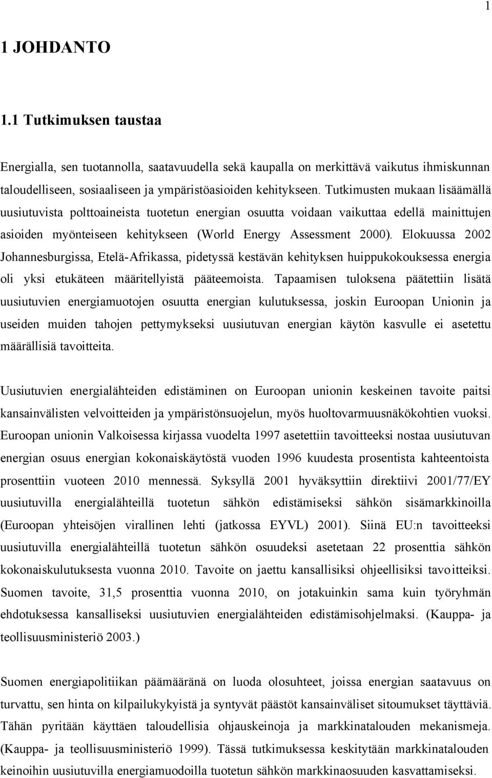 Elokuussa 2002 Johannesburgissa, Etelä-Afrikassa, pidetyssä kestävän kehityksen huippukokouksessa energia oli yksi etukäteen määritellyistä pääteemoista.