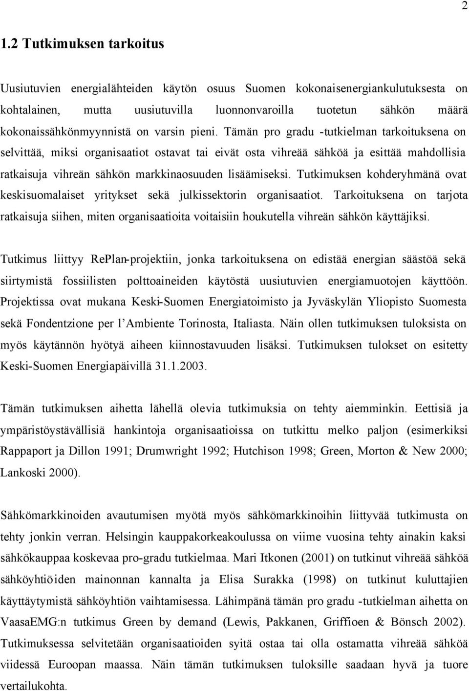 Tämän pro gradu -tutkielman tarkoituksena on selvittää, miksi organisaatiot ostavat tai eivät osta vihreää sähköä ja esittää mahdollisia ratkaisuja vihreän sähkön markkinaosuuden lisäämiseksi.